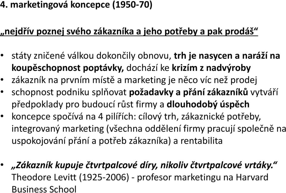 budoucí růst firmy a dlouhodobý úspěch koncepce spočívá na 4 pilířích: cílový trh, zákaznické potřeby, integrovaný marketing (všechna oddělení firmy pracují společně na