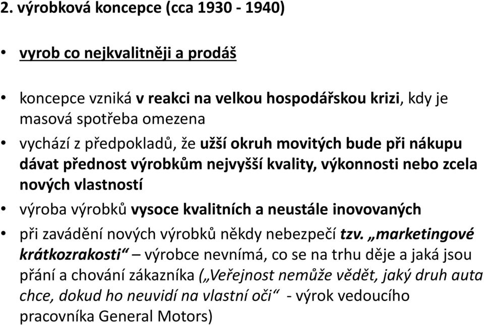 výrobků vysoce kvalitních a neustále inovovaných při zavádění nových výrobků někdy nebezpečí tzv.