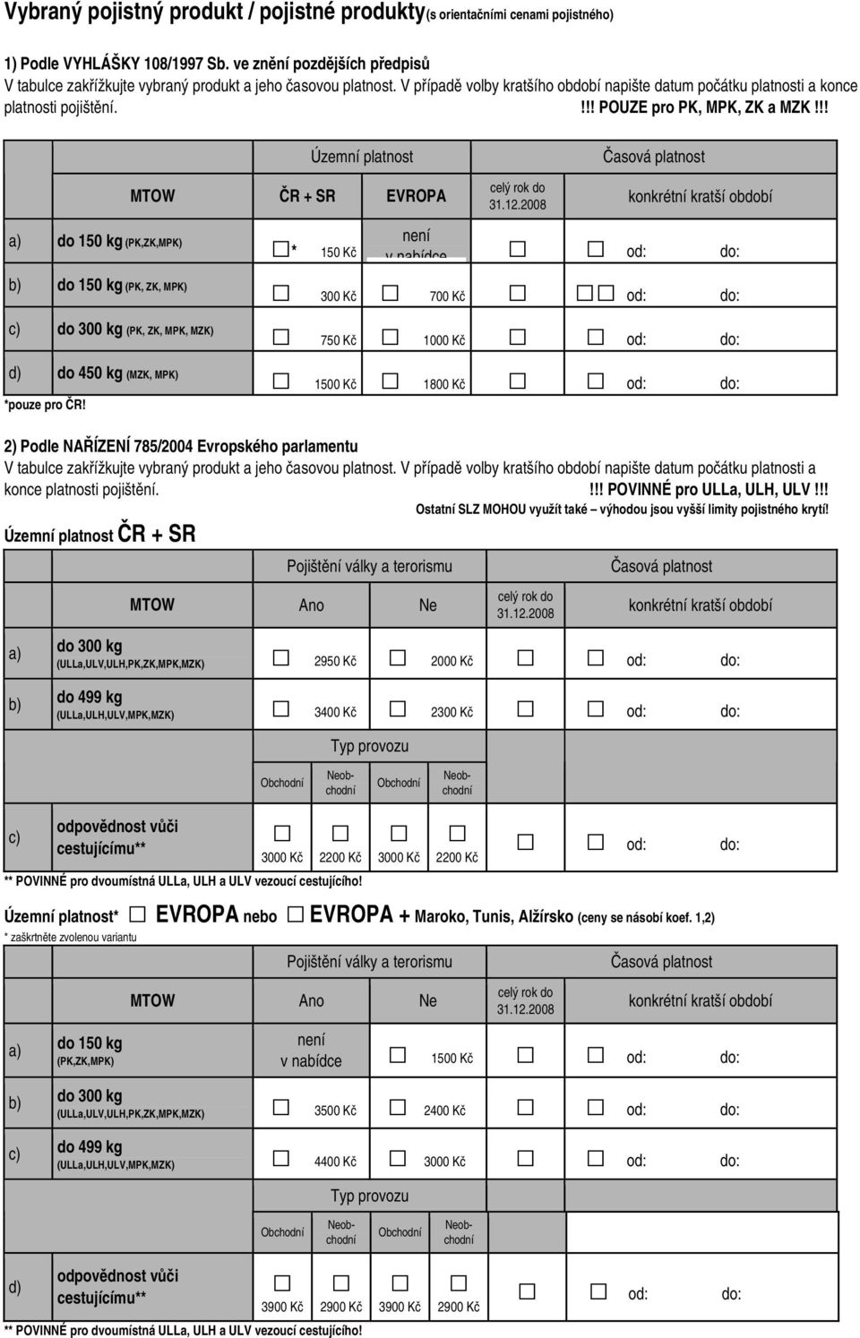 !!! POUZE pro PK, MPK, ZK a MZK!!! Územní platnost MTOW ČR + SR EVROPA celý rok do 31.12.