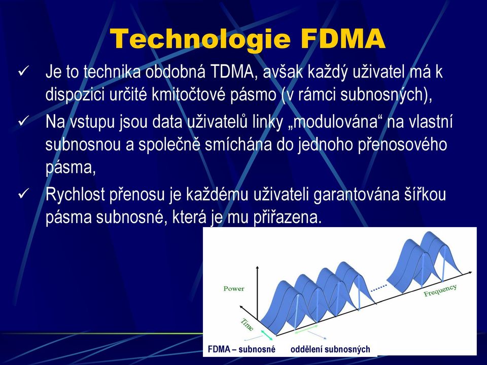 vlastní subnosnou a společně smíchána do jednoho přenosového pásma, Rychlost přenosu je