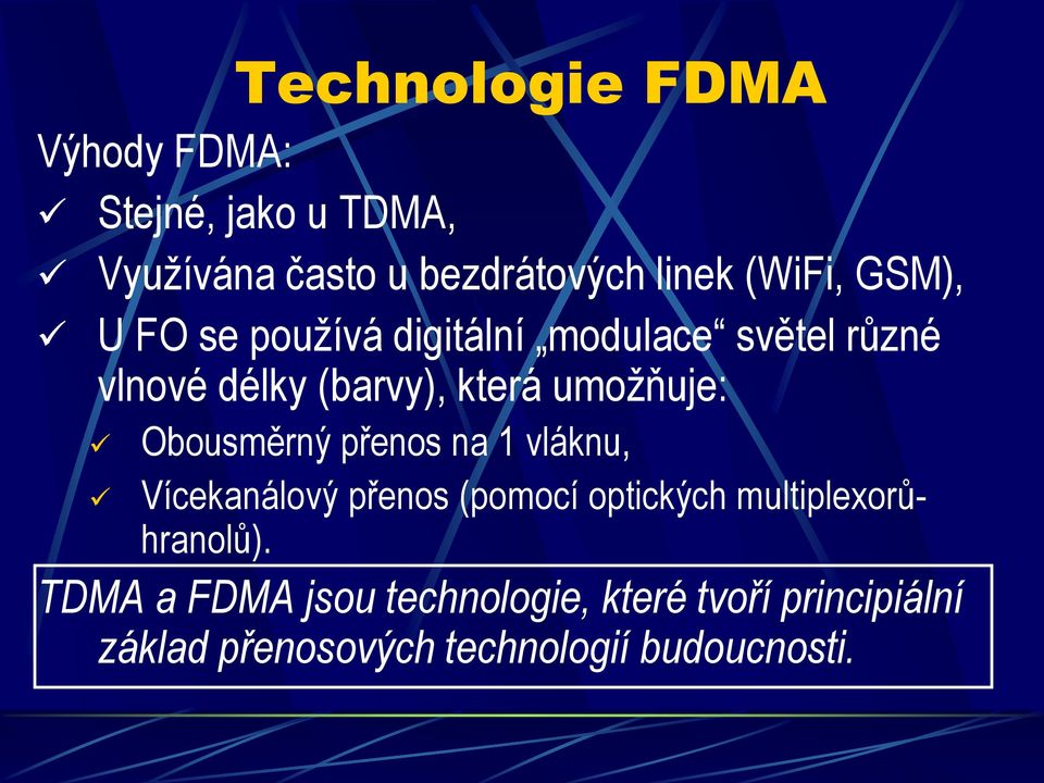 umožňuje: Obousměrný přenos na 1 vláknu, Vícekanálový přenos (pomocí optických