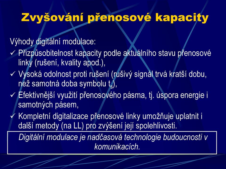 ), Vysoká odolnost proti rušení (rušivý signál trvá kratší dobu, než samotná doba symbolu t s ), Efektivnější využití