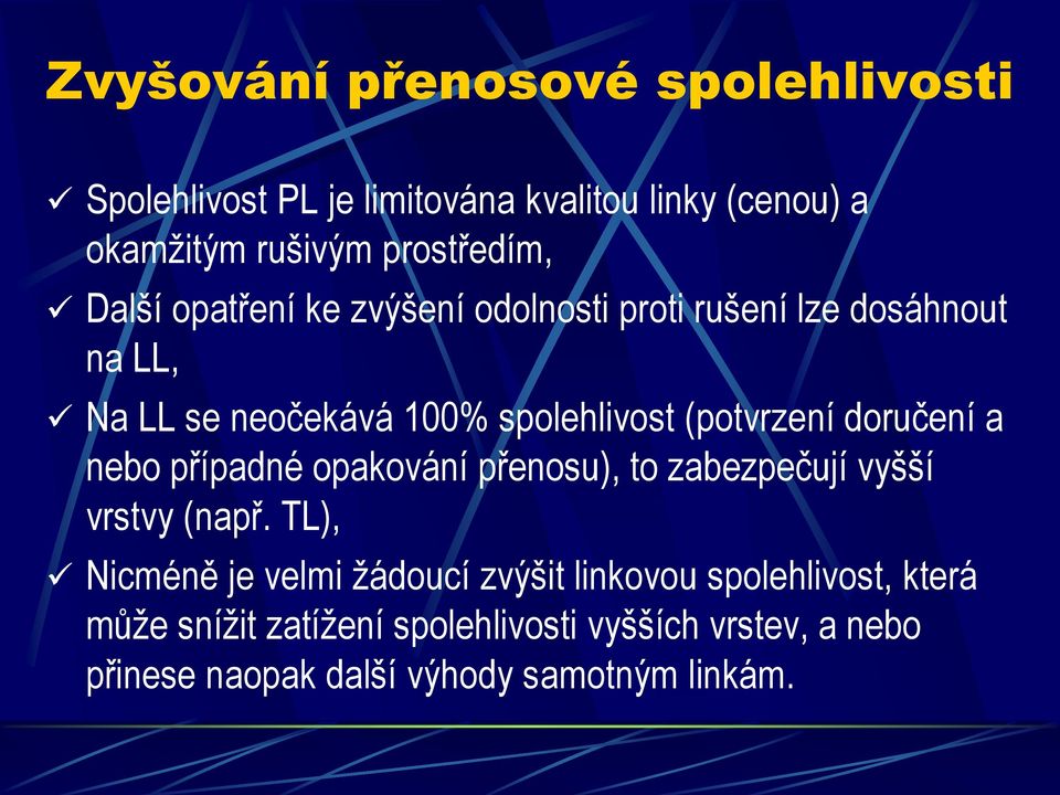 doručení a nebo případné opakování přenosu), to zabezpečují vyšší vrstvy (např.