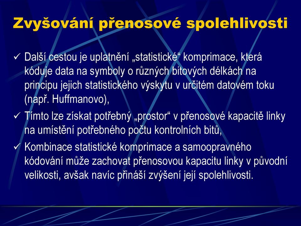 Huffmanovo), Tímto lze získat potřebný prostor v přenosové kapacitě linky na umístění potřebného počtu kontrolních bitů,