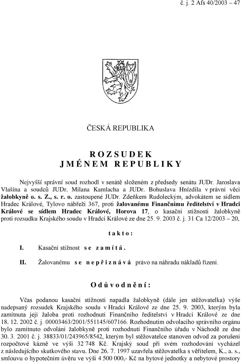 Zdeňkem Rudoleckým, advokátem se sídlem Hradec Králové, Tylovo nábřeží 367, proti žalovanému Finančnímu ředitelství v Hradci Králové se sídlem Hradec Králové, Horova 17, o kasační stížnosti žalobkyně