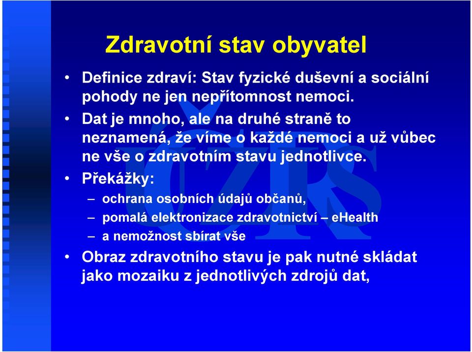 Dat je mnoho, ale na druhé straně to neznamená, že víme o každé nemoci a už vůbec ne vše o zdravotním