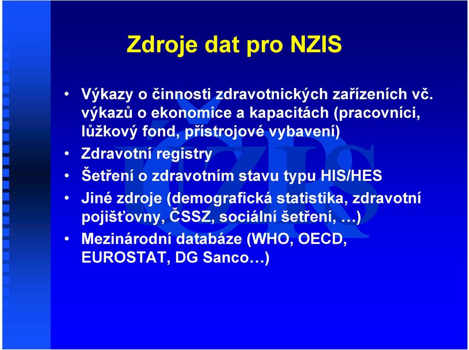 Zdravotní registry Šetření o zdravotním stavu typu HIS/HES Jiné zdroje (demografická