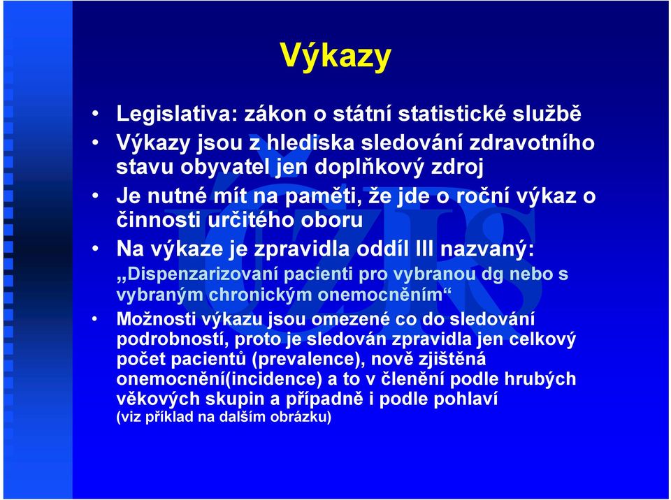 vybraným chronickým onemocněním Možnosti výkazu jsou omezené co do sledování podrobností, proto je sledován zpravidla jen celkový počet pacientů