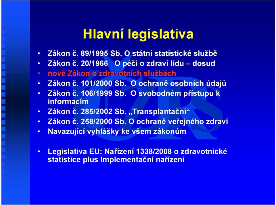 O ochraně osobních údajů Zákon č. 106/1999 Sb. O svobodném přístupu k informacím Zákon č. 285/2002 Sb.