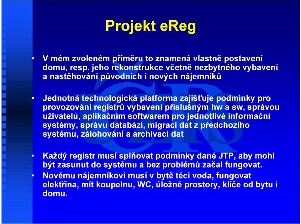 registrů vybavení příslušným hw a sw, správou uživatelů, aplikačním softwarem pro jednotlivé informační systémy, správu databází, migraci dat z předchozího