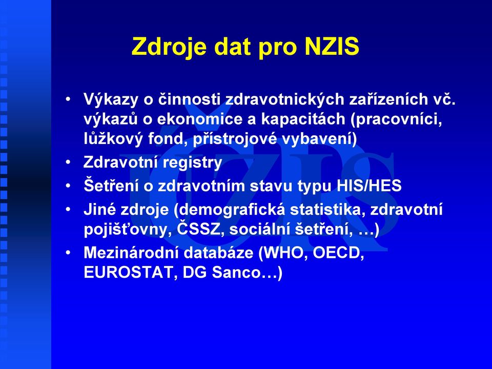 Zdravotní registry Šetření o zdravotním stavu typu HIS/HES Jiné zdroje (demografická