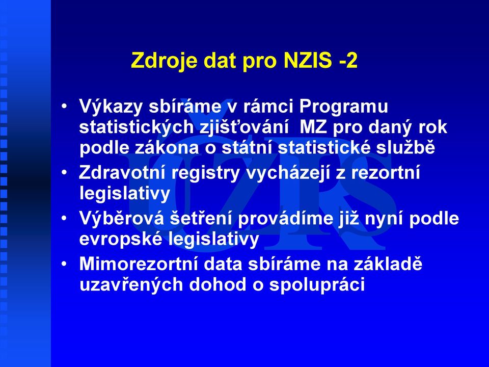 vycházejí z rezortní legislativy Výběrová šetření provádíme jiţ nyní podle