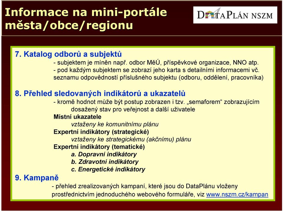 Přehled sledovaných indikátorů a ukazatelů -kromě hodnot může být postup zobrazen i tzv.