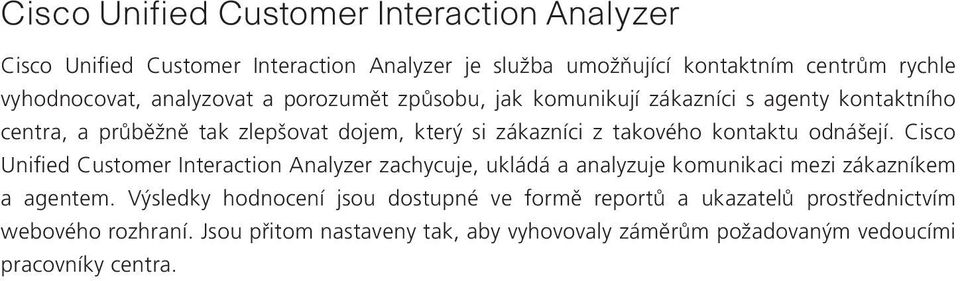 kontaktu odnášejí. Cisco Unified Customer Interaction Analyzer zachycuje, ukládá a analyzuje komunikaci mezi zákazníkem a agentem.