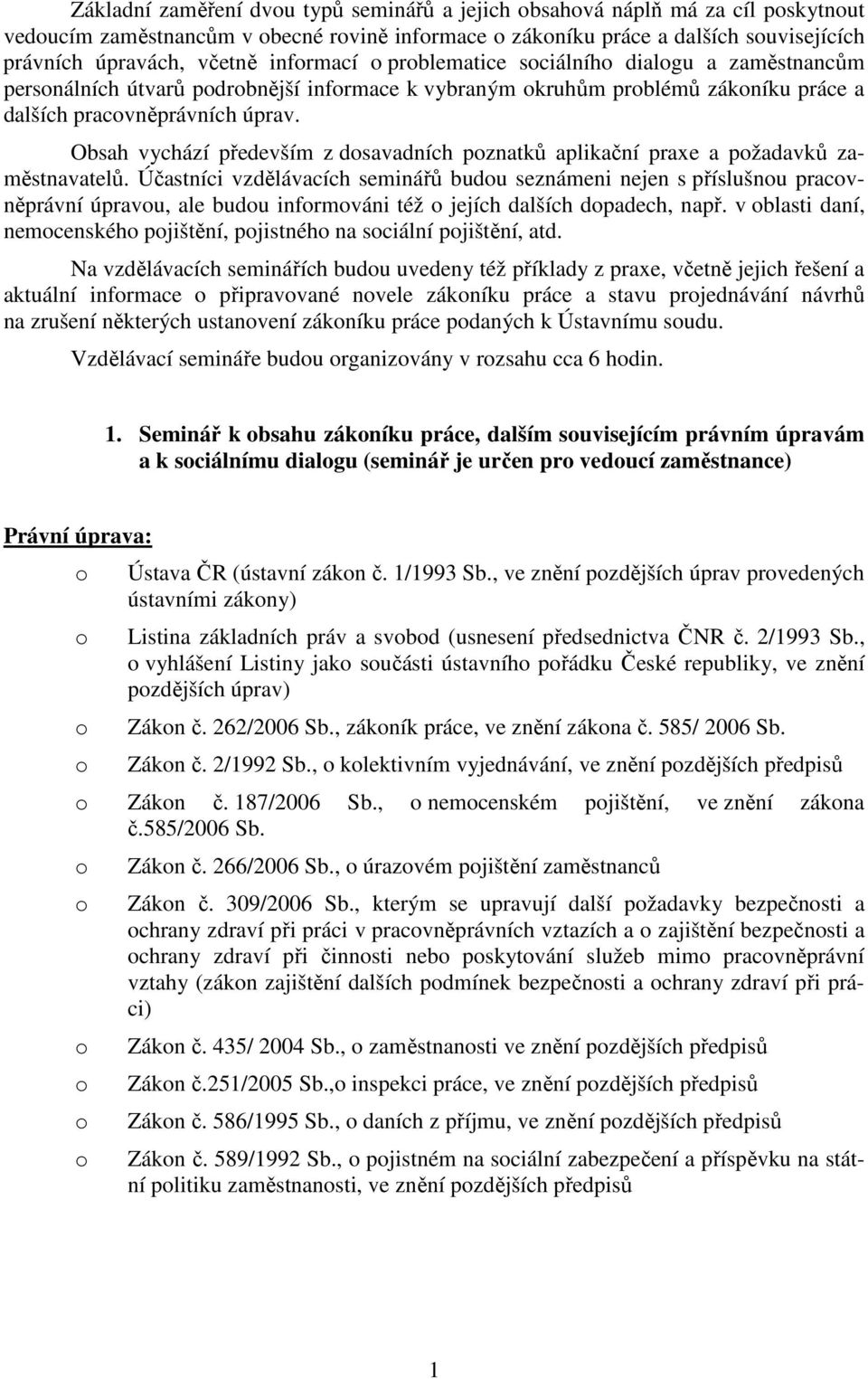 Obsah vychází především z dsavadních pznatků aplikační praxe a pžadavků zaměstnavatelů.