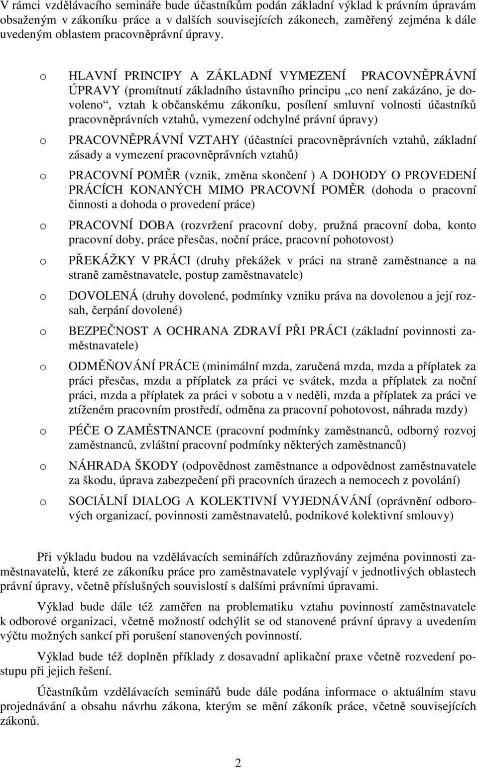 HLAVNÍ PRINCIPY A ZÁKLADNÍ VYMEZENÍ PRACOVNĚPRÁVNÍ ÚPRAVY (prmítnutí základníh ústavníh principu c není zakázán, je dvlen, vztah k bčanskému zákníku, psílení smluvní vlnsti účastníků pracvněprávních