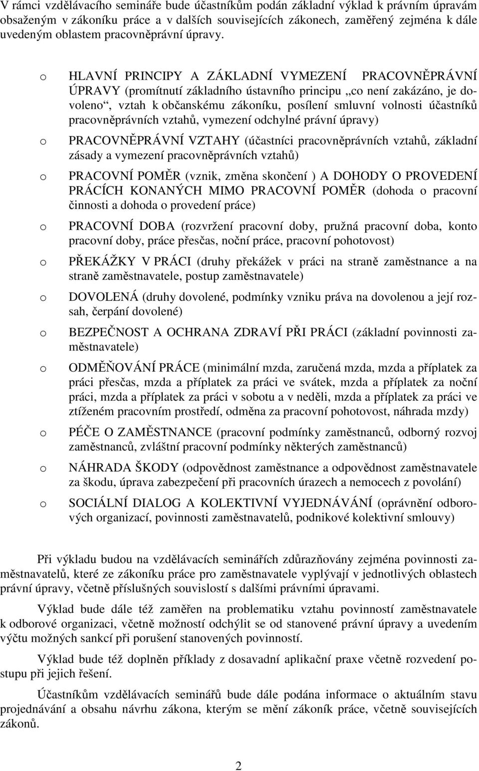 HLAVNÍ PRINCIPY A ZÁKLADNÍ VYMEZENÍ PRACOVNĚPRÁVNÍ ÚPRAVY (prmítnutí základníh ústavníh principu c není zakázán, je dvlen, vztah k bčanskému zákníku, psílení smluvní vlnsti účastníků pracvněprávních