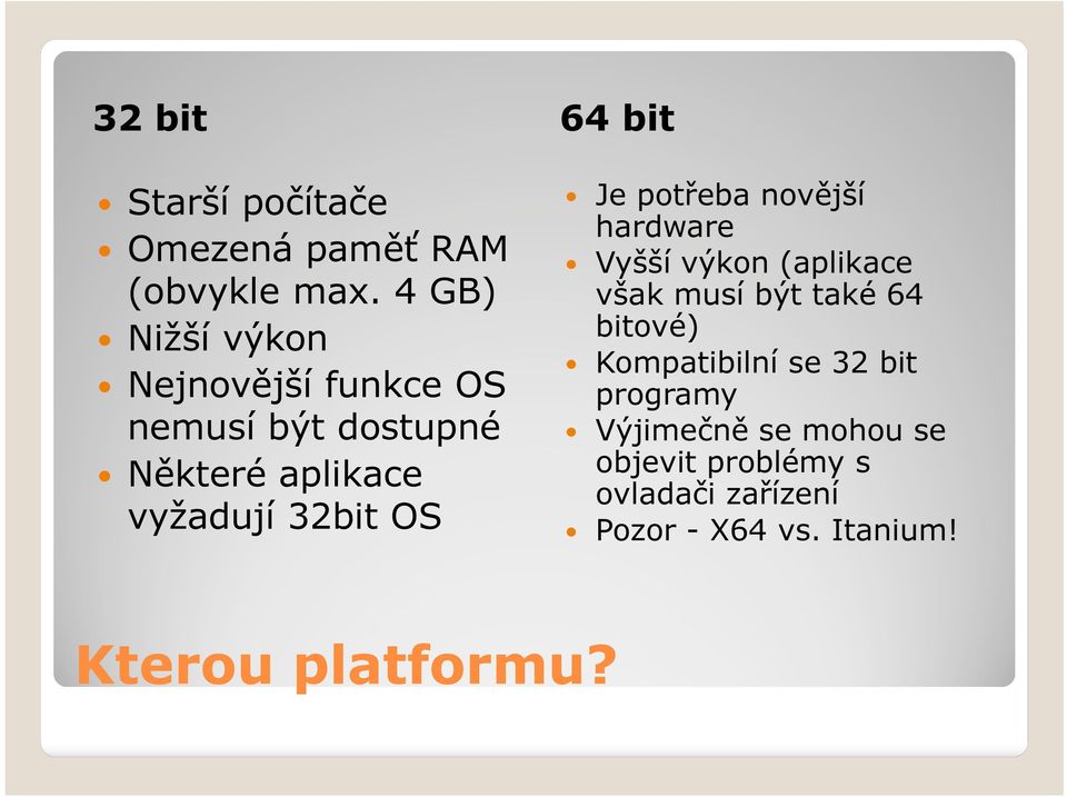 OS Je potřeba novější hardware Vyšší výkon (aplikace však musí být také 64 bitové)