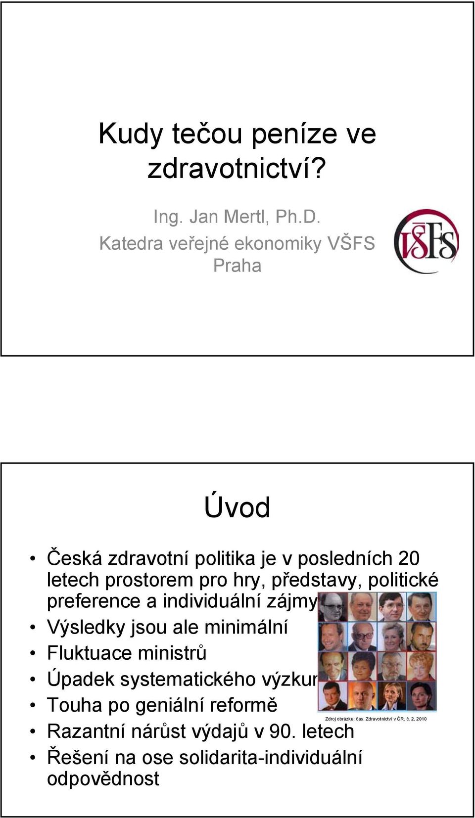 představy, politické preference a individuální zájmy Výsledky jsou ale minimální Fluktuace ministrů Úpadek