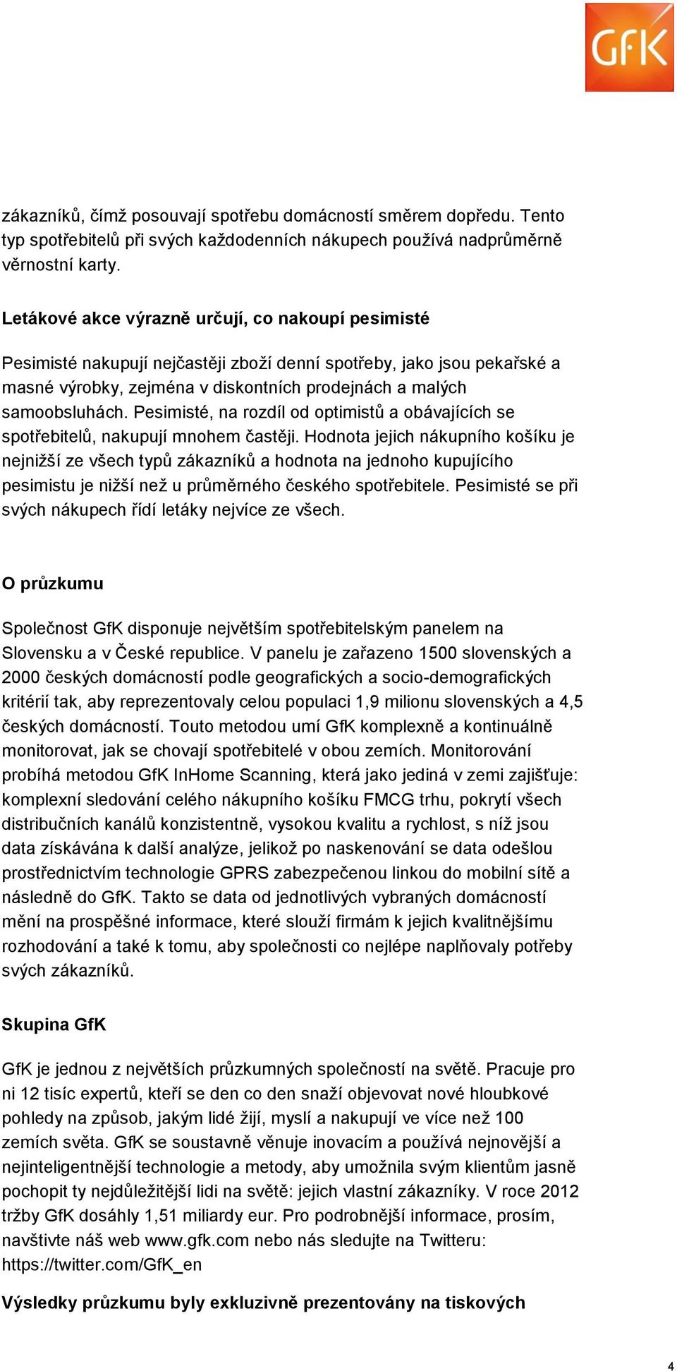 Pesimisté, na rozdíl od optimistů a obávajících se spotřebitelů, nakupují mnohem častěji.