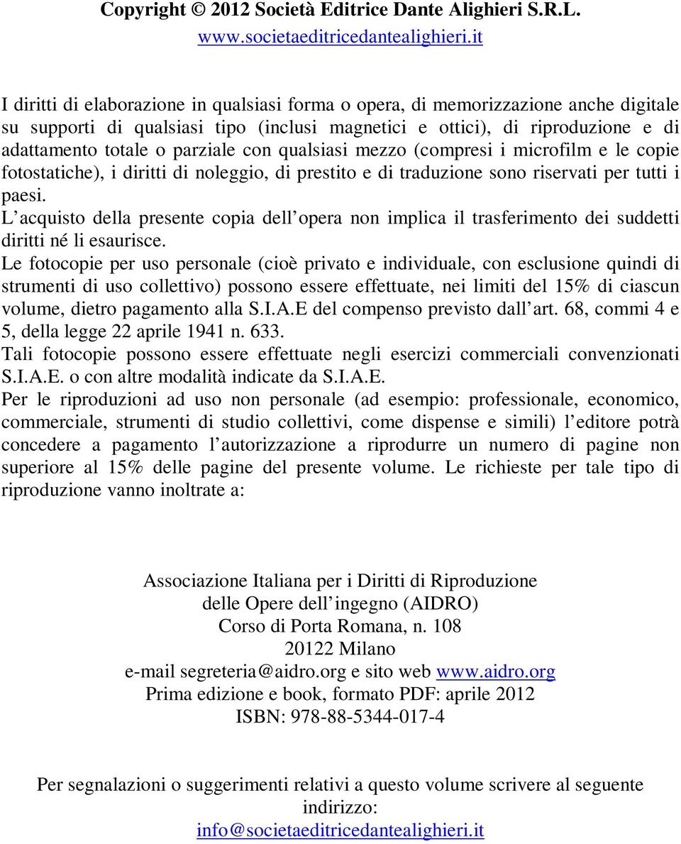 parziale con qualsiasi mezzo (compresi i microfilm e le copie fotostatiche), i diritti di noleggio, di prestito e di traduzione sono riservati per tutti i paesi.
