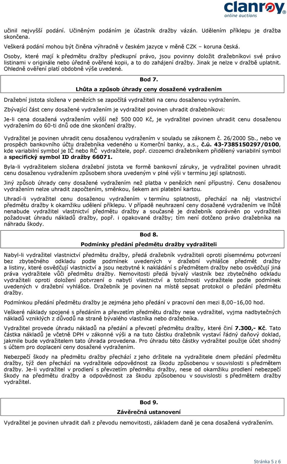 Jinak je nelze v dražbě uplatnit. Ohledně ověření platí obdobně výše uvedené. Bod 7.
