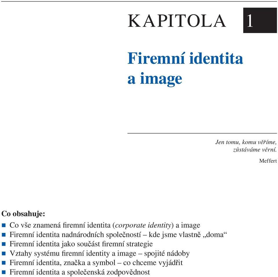 nadnárodních společností kde jsme vlastně doma Firemní identita jako součást firemní strategie Vztahy