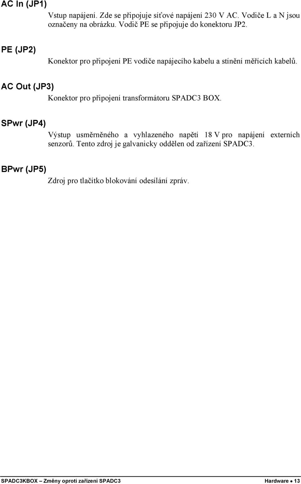AC Out (JP3) Konektor pro připojení transformátoru SPADC3 BOX.