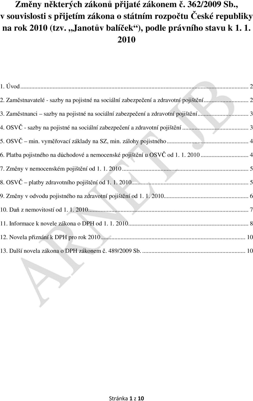 OSVČ - sazby na pojistné na sociální zabezpečení a zdravotní pojištění... 3 5. OSVČ min. vyměřovací základy na SZ, min. zálohy pojistného... 4 6.