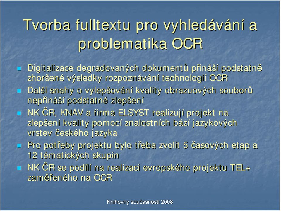 a firma ELSYST realizují projekt na zlepšen ení kvality pomocí znalostních bázíb jazykových vrstev českého jazyka Pro potřeby