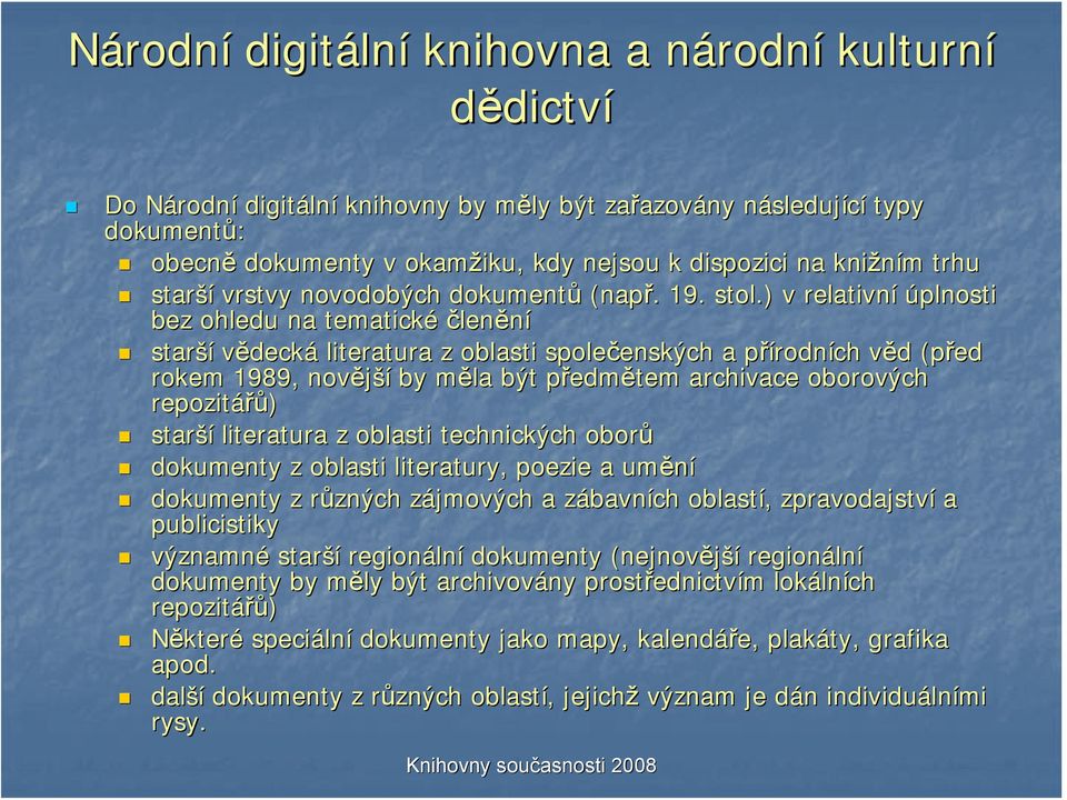 ) v relativní úplnosti bez ohledu na tematické členění starší vědecká literatura z oblasti společenských enských a přírodnp rodních věd v d (před rokem 1989, novější by měla m být předmp edmětem
