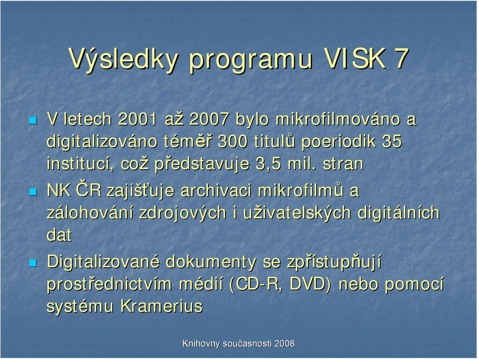stran NK ČR R zajišťuje archivaci mikrofilmů a zálohování zdrojových i uživatelských u digitáln