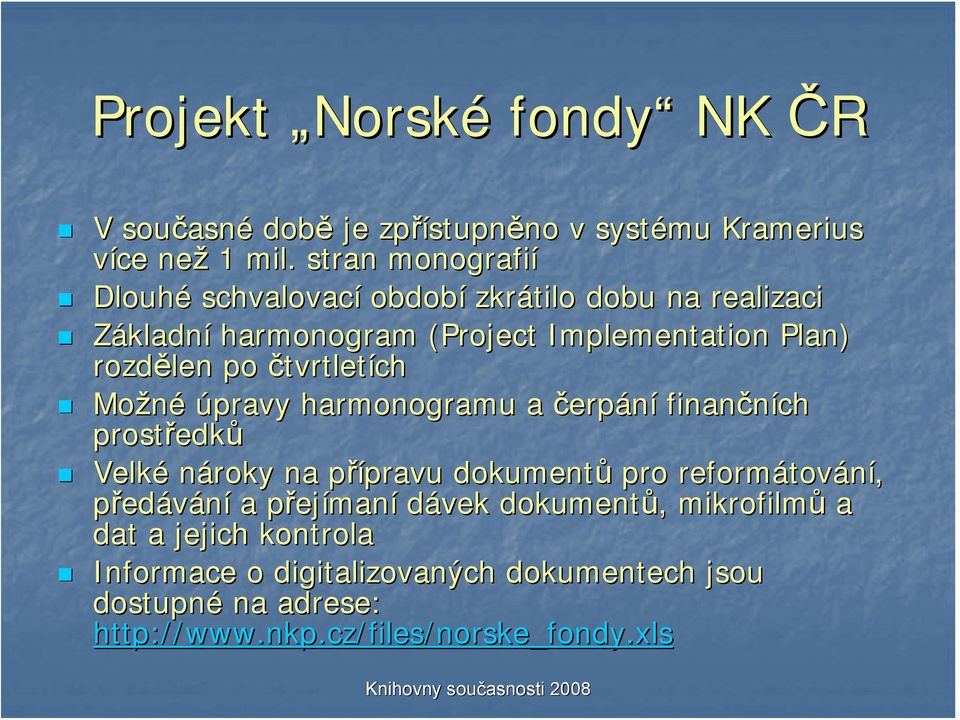 Možné úpravy harmonogramu a čerpání finančních prostředk edků Velké nároky na přípravu p pravu dokumentů pro reformátov tování, předávání a