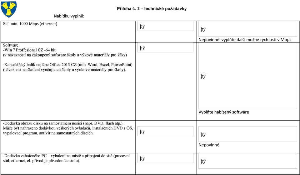 možné rychlosti v Mbps -Kancelářský balík nejlépe Office 2013 CZ (min. Word, Excel, PowerPoint) (návaznost na školení vyučujících školy a výukové materiály pro školy).