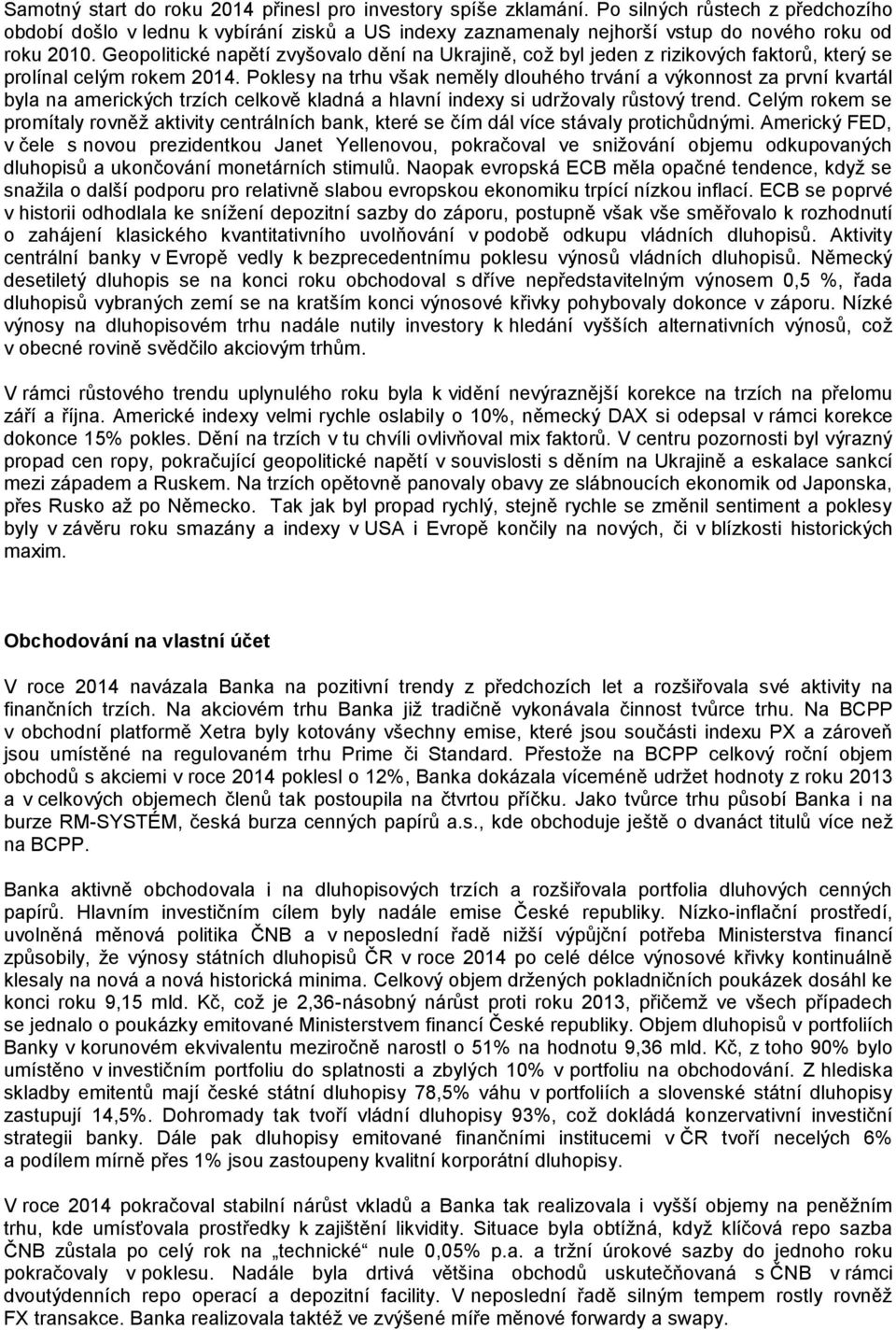 Geopolitické napětí zvyšovalo dění na Ukrajině, což byl jeden z rizikových faktorů, který se prolínal celým rokem 2014.