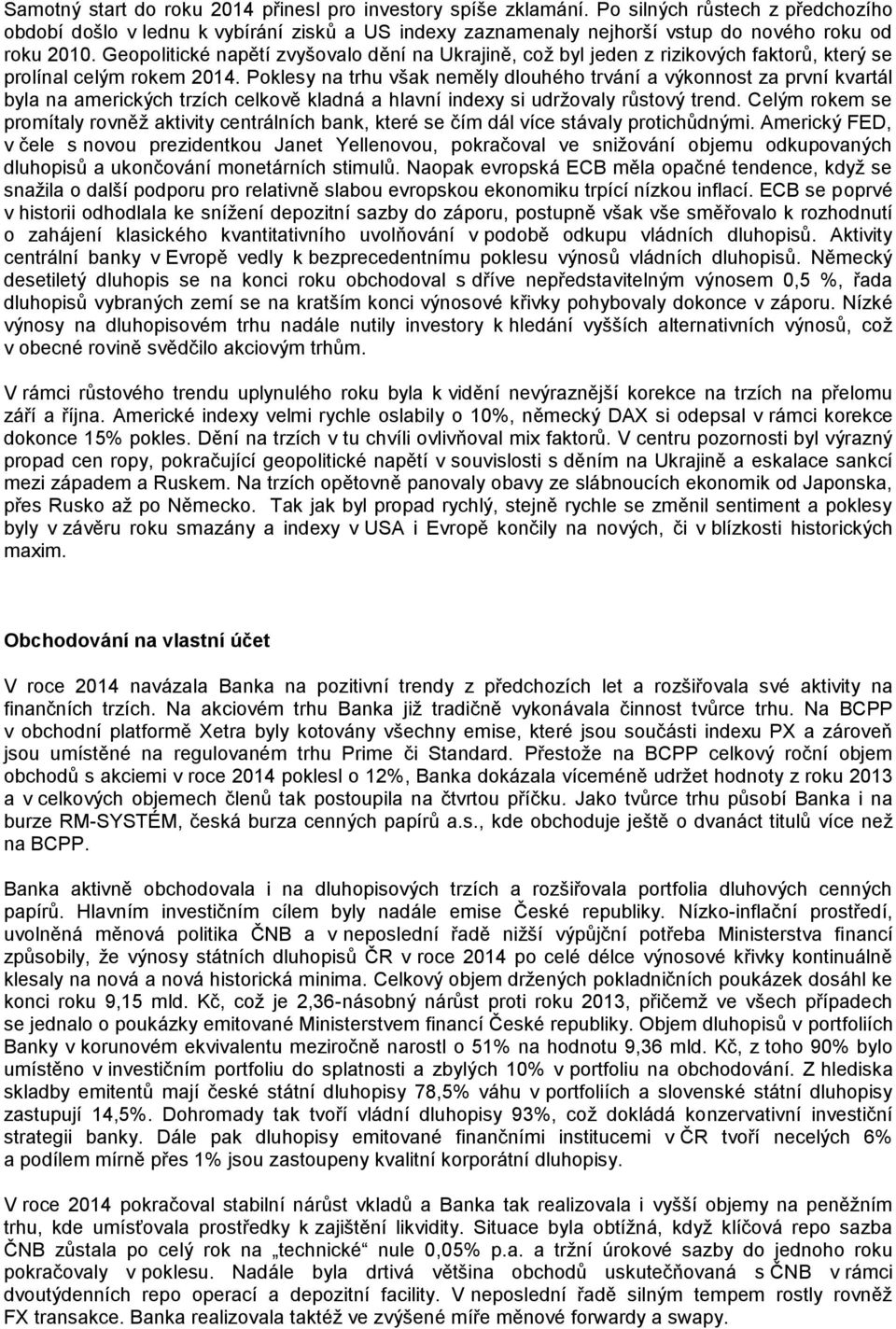 Geopolitické napětí zvyšovalo dění na Ukrajině, což byl jeden z rizikových faktorů, který se prolínal celým rokem 2014.