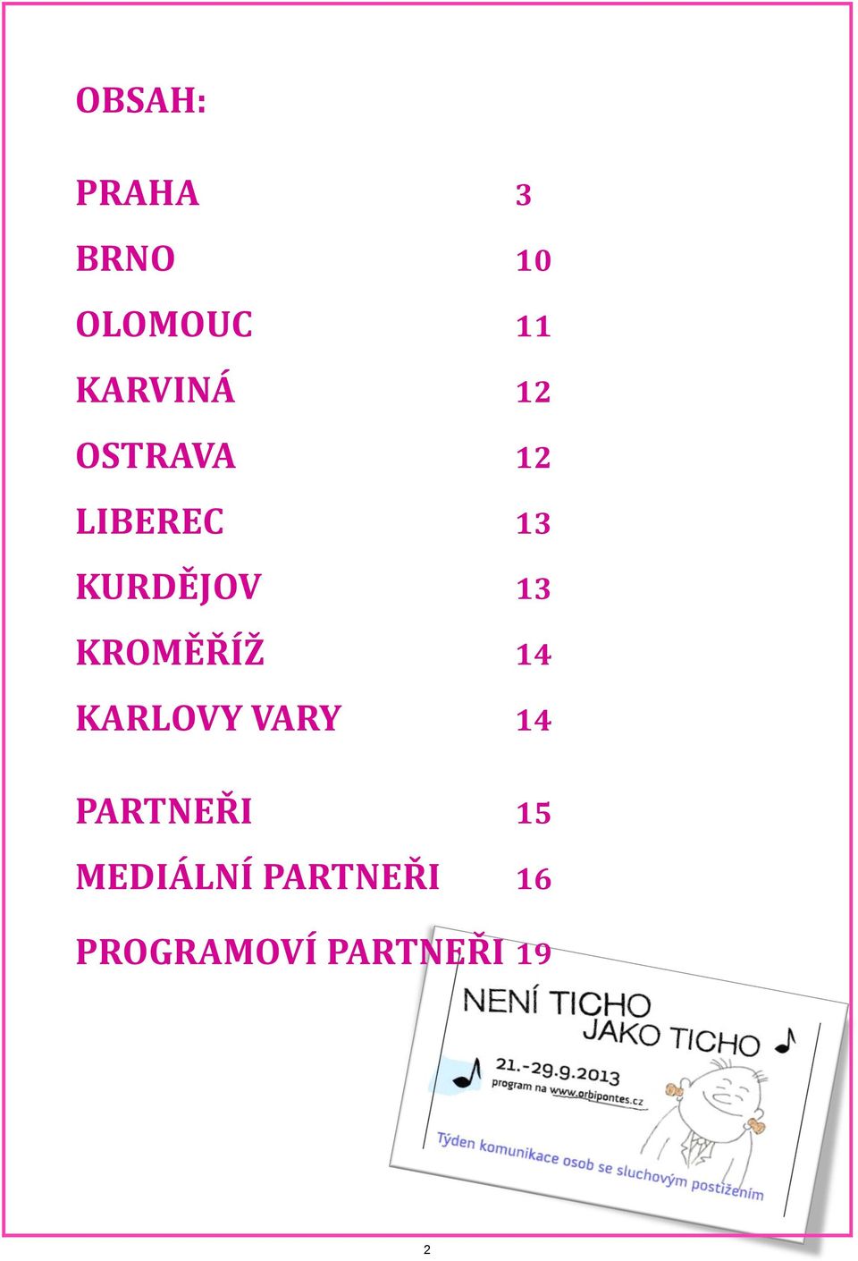 KURDĚJOV 13 KROMĚŘÍŽ 14 KARLOVY VARY 14