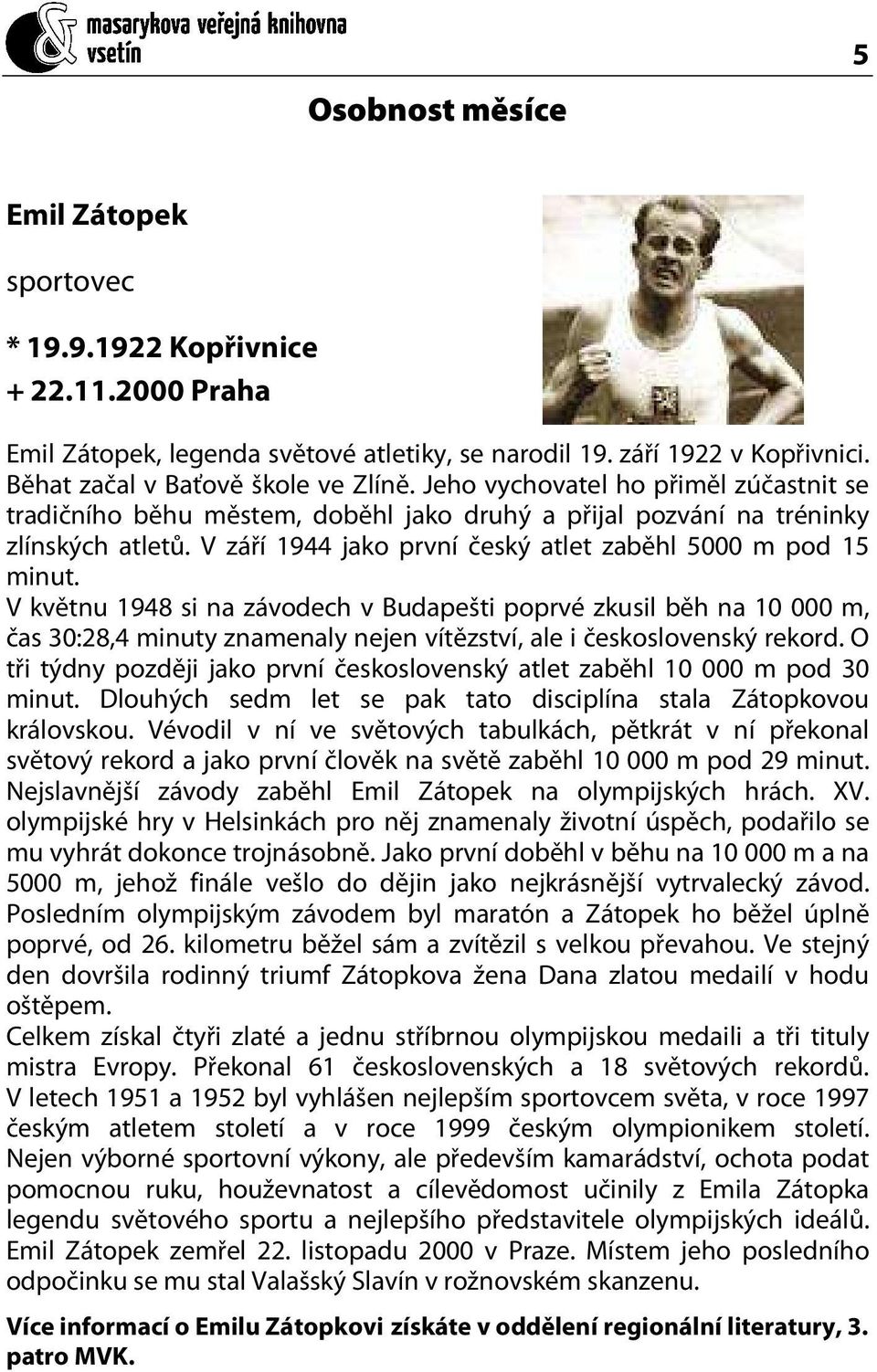 V květnu 1948 si na závodech v Budapešti poprvé zkusil běh na 10 000 m, čas 30:28,4 minuty znamenaly nejen vítězství, ale i československý rekord.