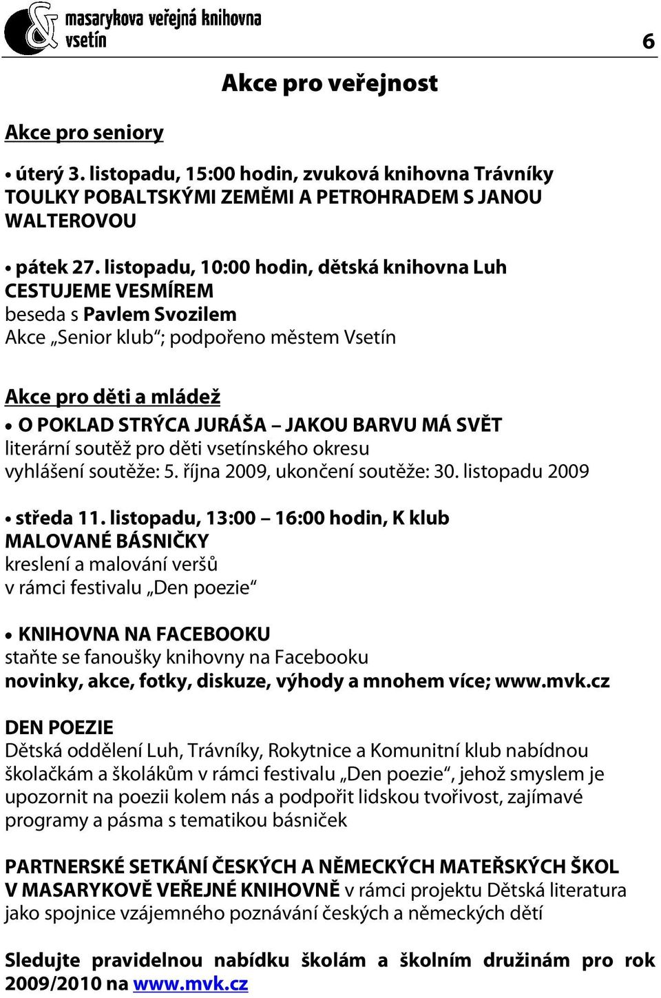literární soutěž pro děti vsetínského okresu vyhlášení soutěže: 5. října 2009, ukončení soutěže: 30. listopadu 2009 středa 11.
