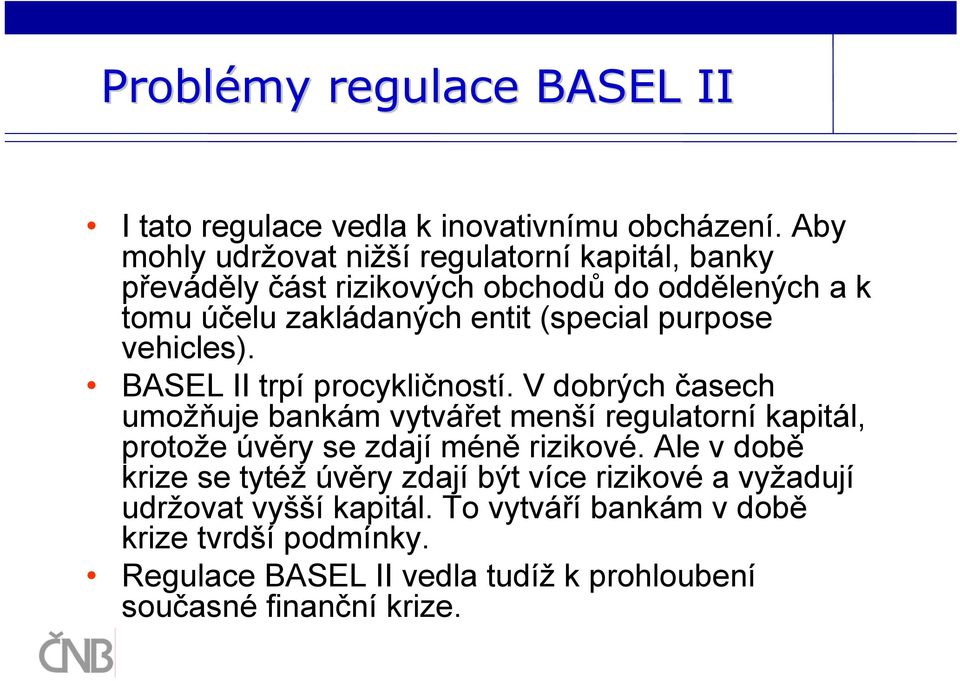 purpose vehicles). BASEL II trpí procykličností.
