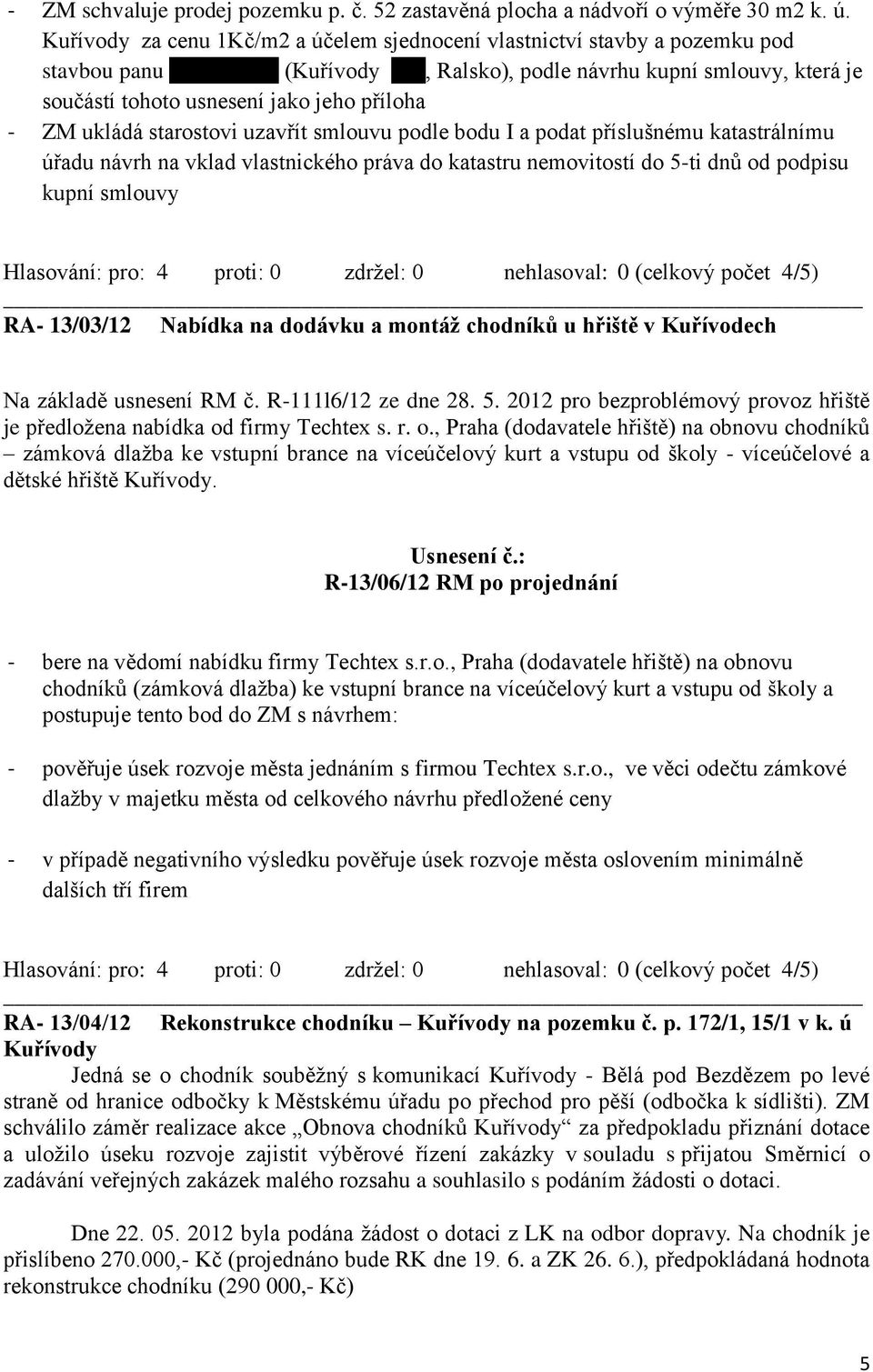 příloha - ZM ukládá starostovi uzavřít smlouvu podle bodu I a podat příslušnému katastrálnímu úřadu návrh na vklad vlastnického práva do katastru nemovitostí do 5-ti dnů od podpisu kupní smlouvy RA-