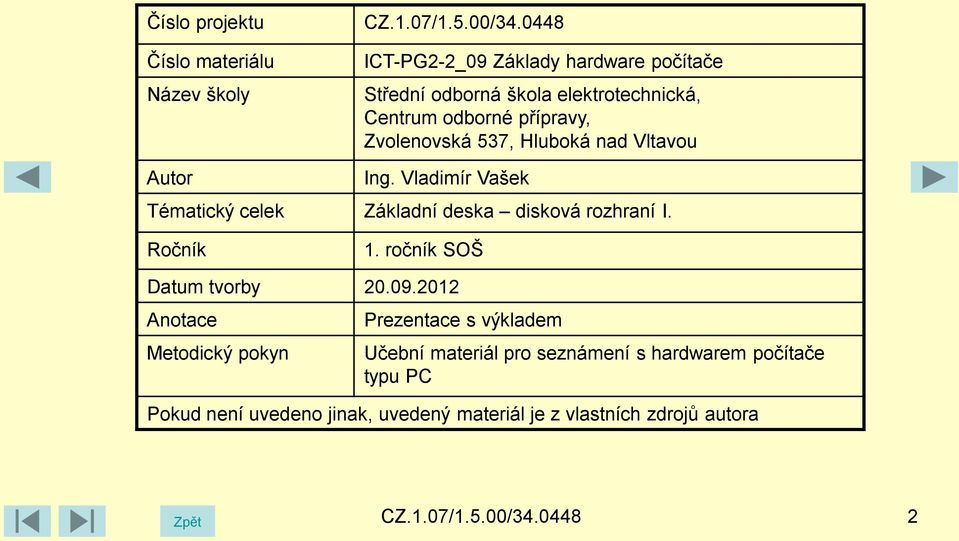 Hluboká nad Vltavou Autor Ing. Vladimír Vašek Tématický celek Základní deska disková rozhraní I. Ročník 1. ročník SOŠ Datum tvorby 20.