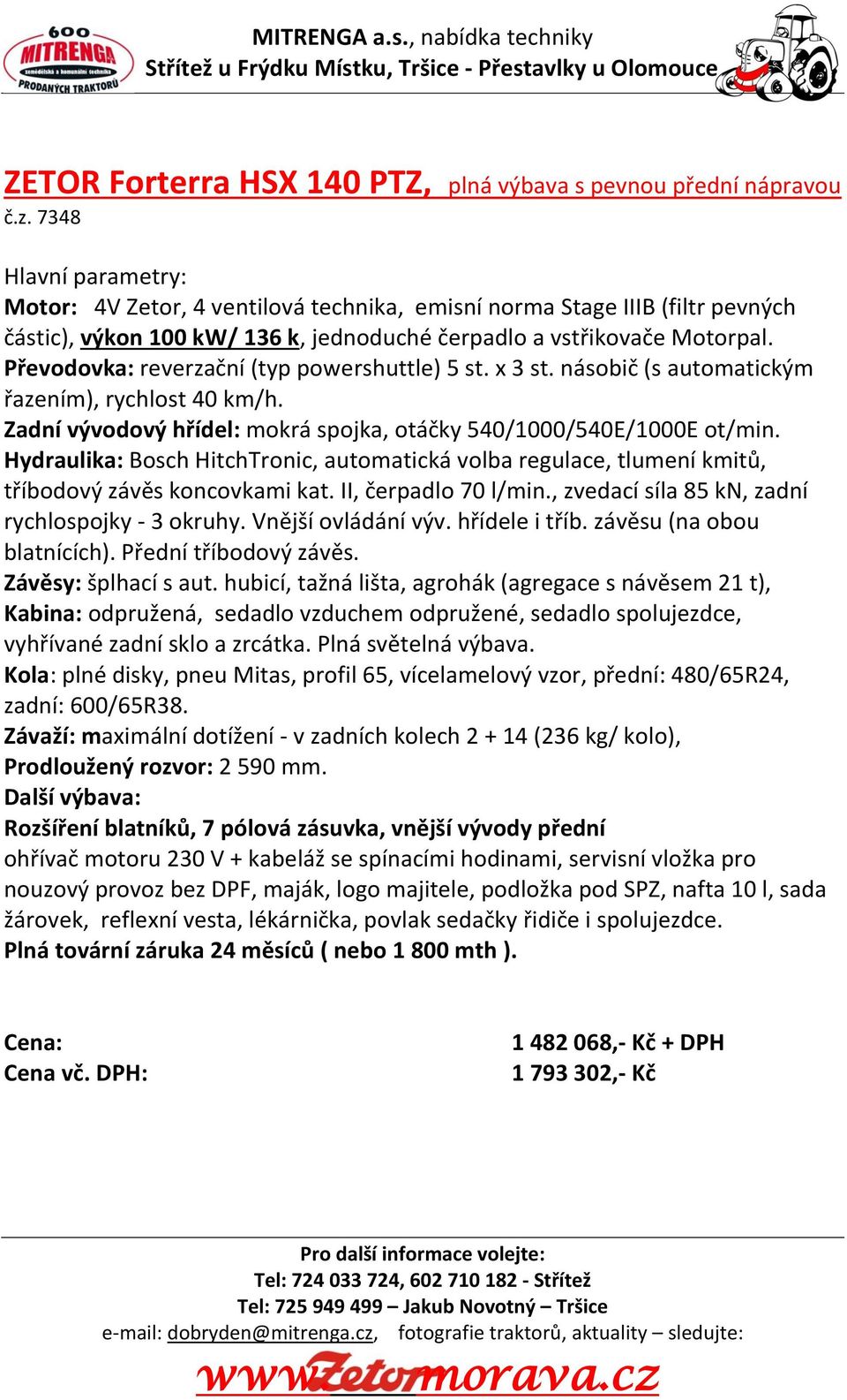 Převodovka: reverzační (typ powershuttle) 5 st. x 3 st. násobič (s automatickým řazením), rychlost 40 km/h. Zadní vývodový hřídel: mokrá spojka, otáčky 540/1000/540E/1000E ot/min.