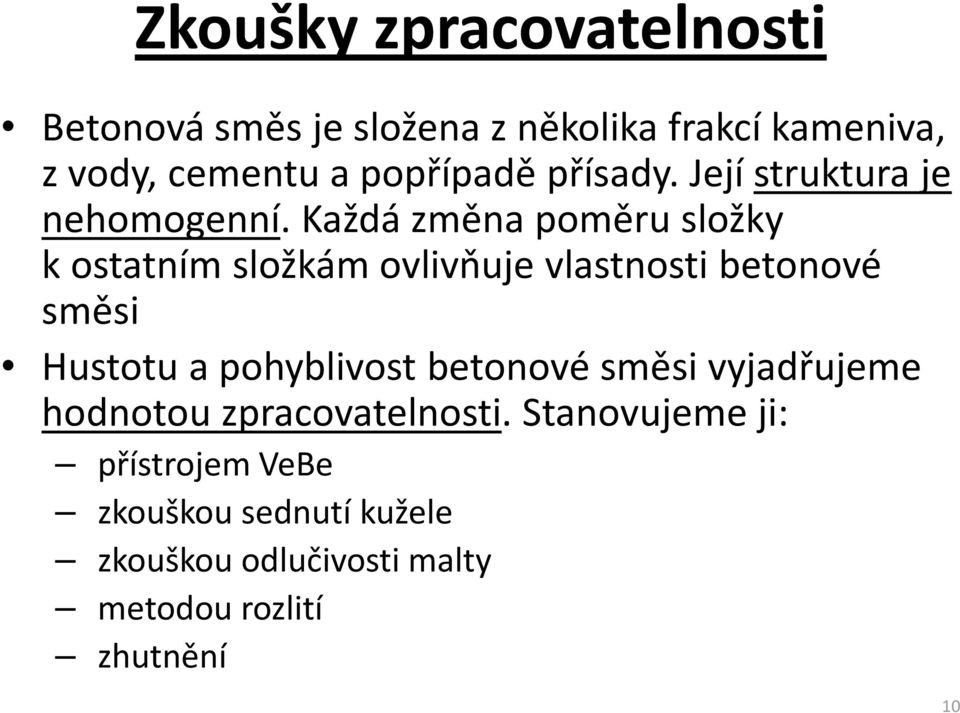 Každá změna poměru složky kostatním složkám ovlivňuje vlastnosti betonové směsi Hustotu a pohyblivost