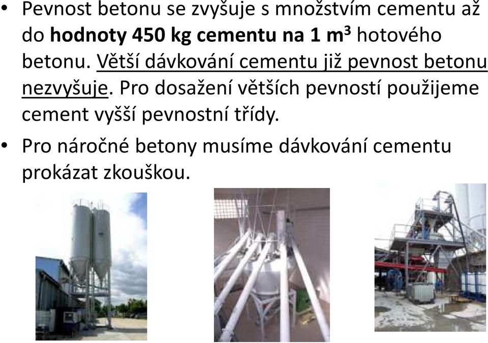 Pro dosažení větších pevností použijeme cement vyšší pevnostní třídy.