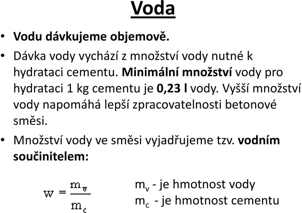 Minimální množství vody pro hydrataci 1 kg cementu je 0,23 l vody.