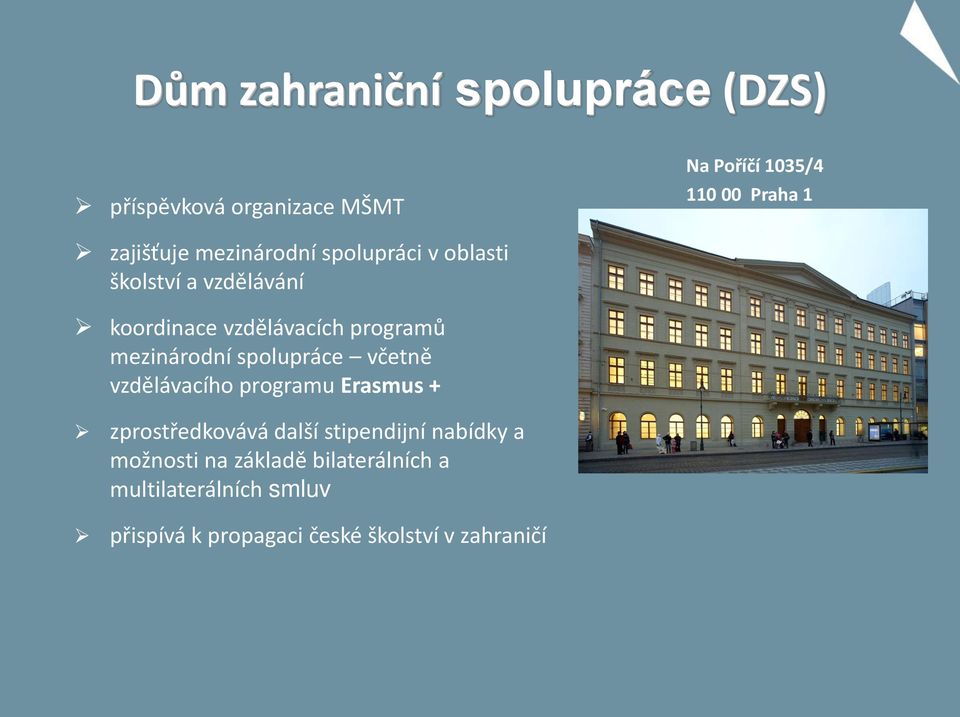 mezinárodní spolupráce včetně vzdělávacího programu Erasmus + zprostředkovává další stipendijní