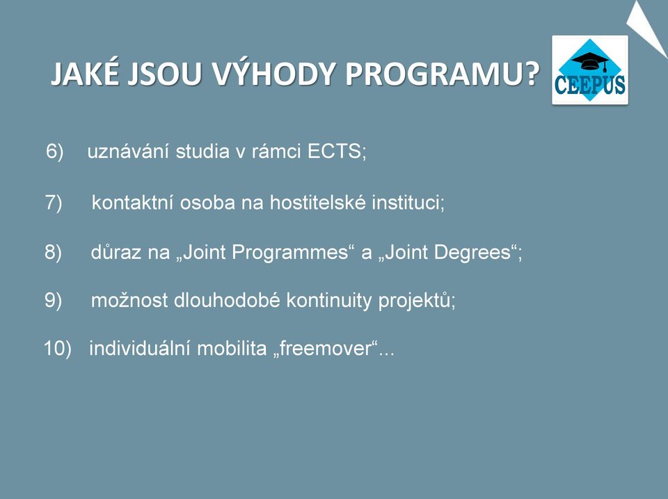 hostitelské instituci; 8) důraz na Joint Programmes a