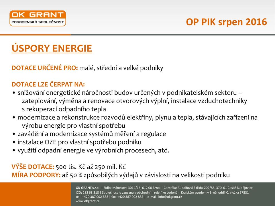 elektřiny, plynu a tepla, stávajících zařízení na výrobu energie pro vlastní spotřebu zavádění a modernizace systémů měření a regulace instalace OZE pro vlastní