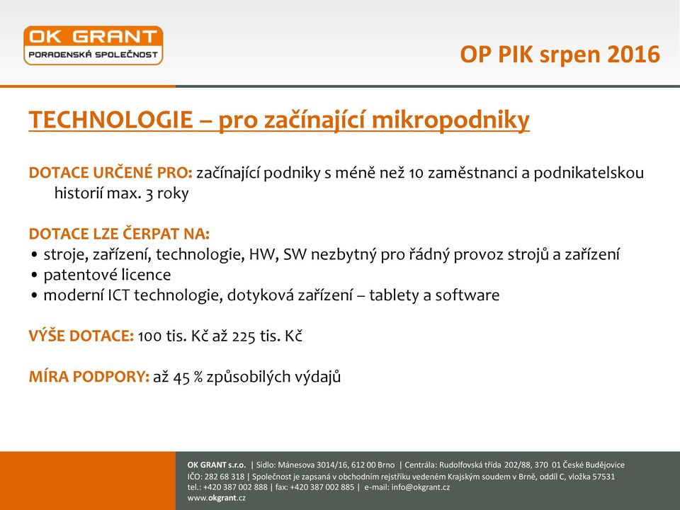 3 roky DOTACE LZE ČERPAT NA: stroje, zařízení, technologie, HW, SW nezbytný pro řádný provoz strojů a